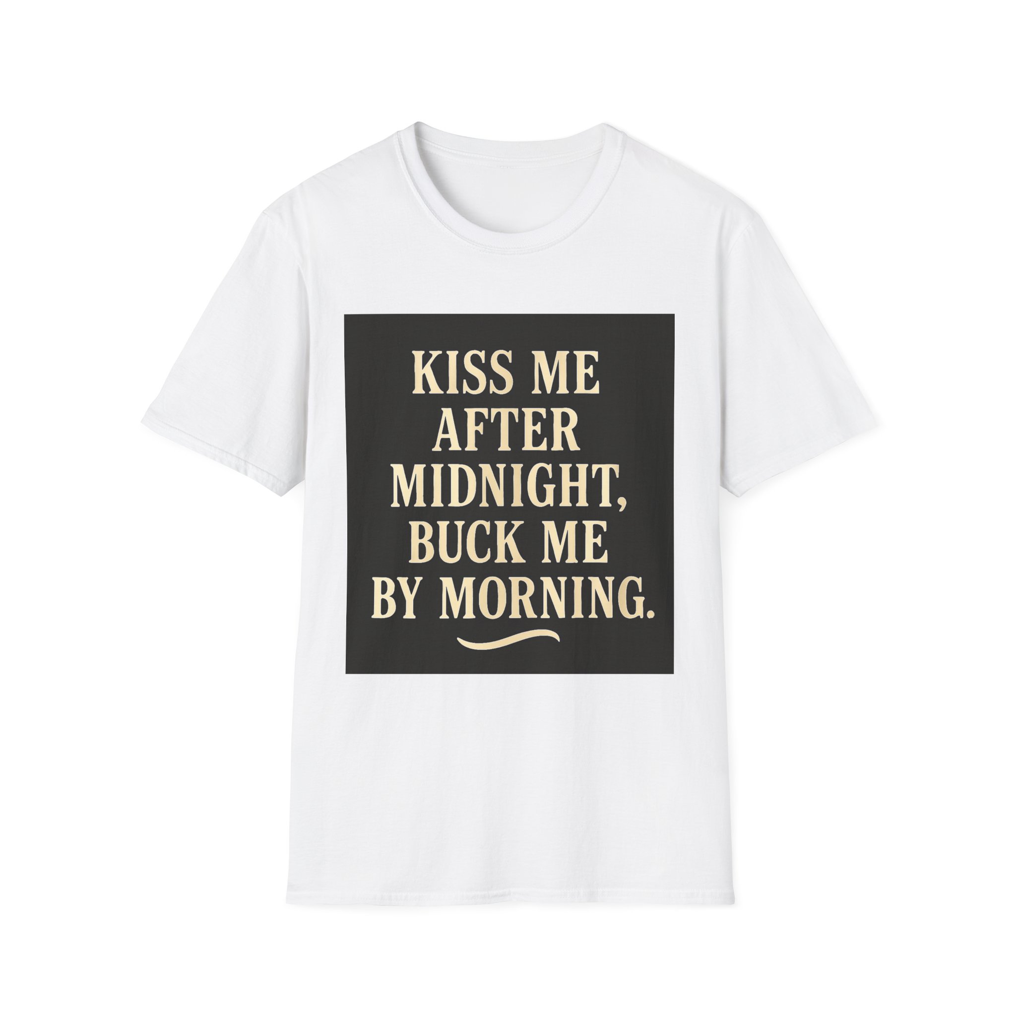 KISS ME AFTER MIDNIGHT, BUCK ME BY MORNING